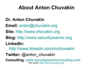 About Anton Chuvakin <ul><li>Dr. Anton Chuvakin  </li></ul><ul><li>Email:   [email_address]   </li></ul><ul><li>Site:   ht...