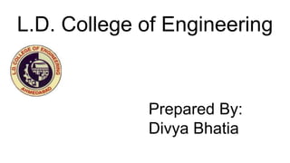 L.D. College of Engineering
Prepared By:
Divya Bhatia
 