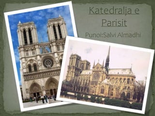 Katedralja e
Parisit
Punoi:Salvi Almadhi
 
