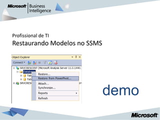 Profissional de TI
Restaurando Modelos no SSMS




                              demo
 