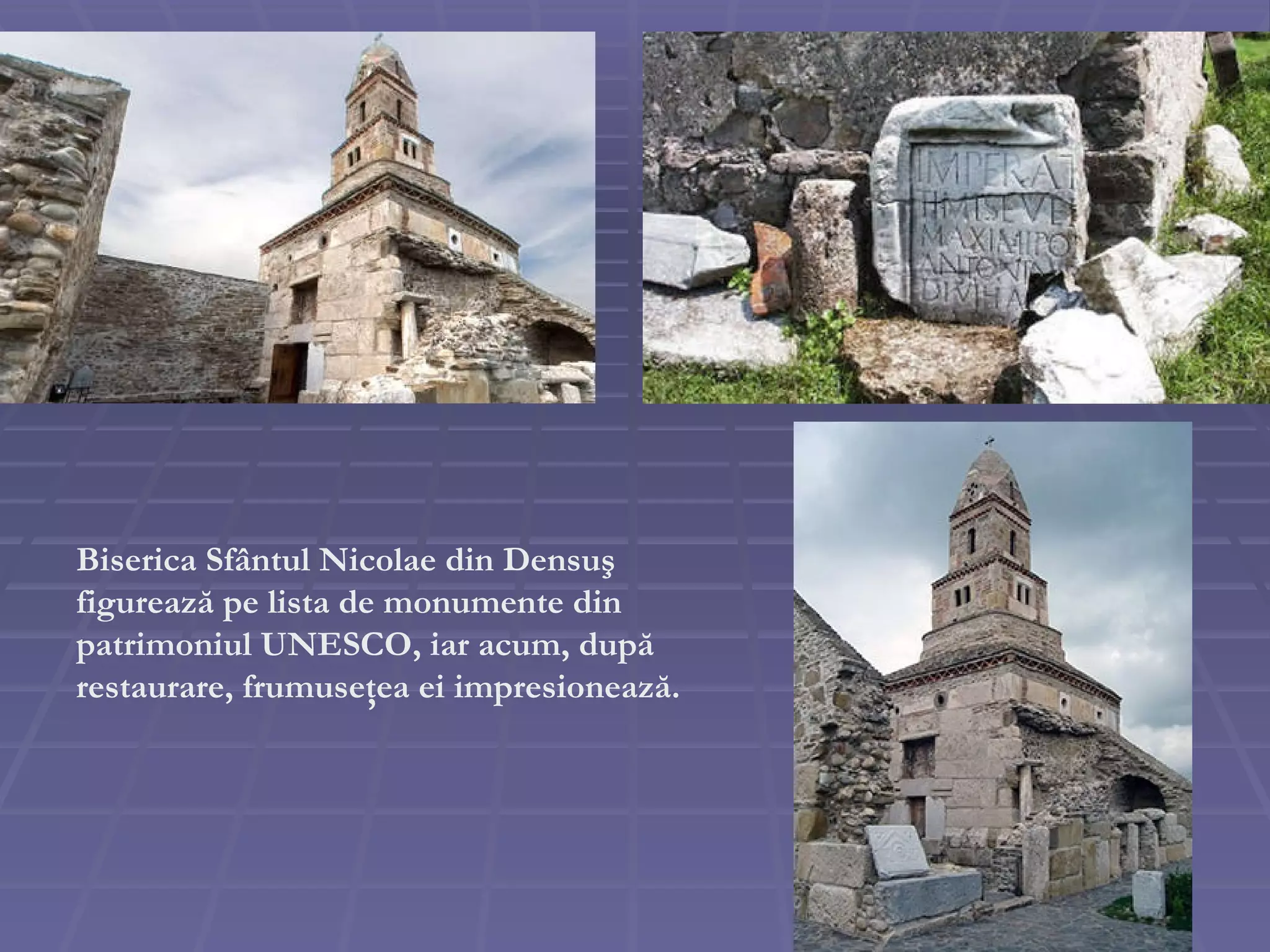 Biserica Sf â ntul Nicolae din Densu ş  figureaz ă  pe lista de monumente  d in patrimoniul UNESCO,  iar acum, după restaurare, frumuseţea ei impresionea z ă. 