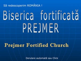 Să redescoperim ROMÂNIA ! Derulare automată sau Click Biserica  fortificată PREJMER Prejmer   Fortified Church 
