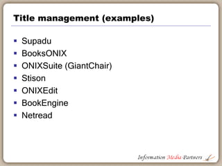 Title management (examples)
 Supadu
 BooksONIX
 ONIXSuite (GiantChair)
 Stison
 ONIXEdit
 BookEngine
 Netread
11
 