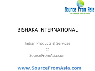 BISHAKA INTERNATIONAL  Indian Products & Services @ SourceFromAsia.com 
