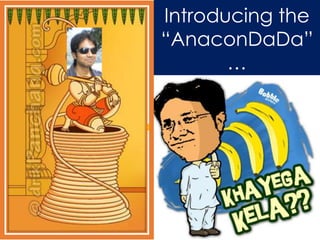 Introducing the
“AnaconDaDa”
…
 