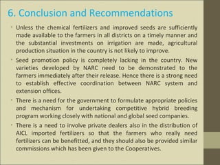 6. Conclusion and Recommendations
• Unless the chemical fertilizers and improved seeds are sufficiently
made available to ...