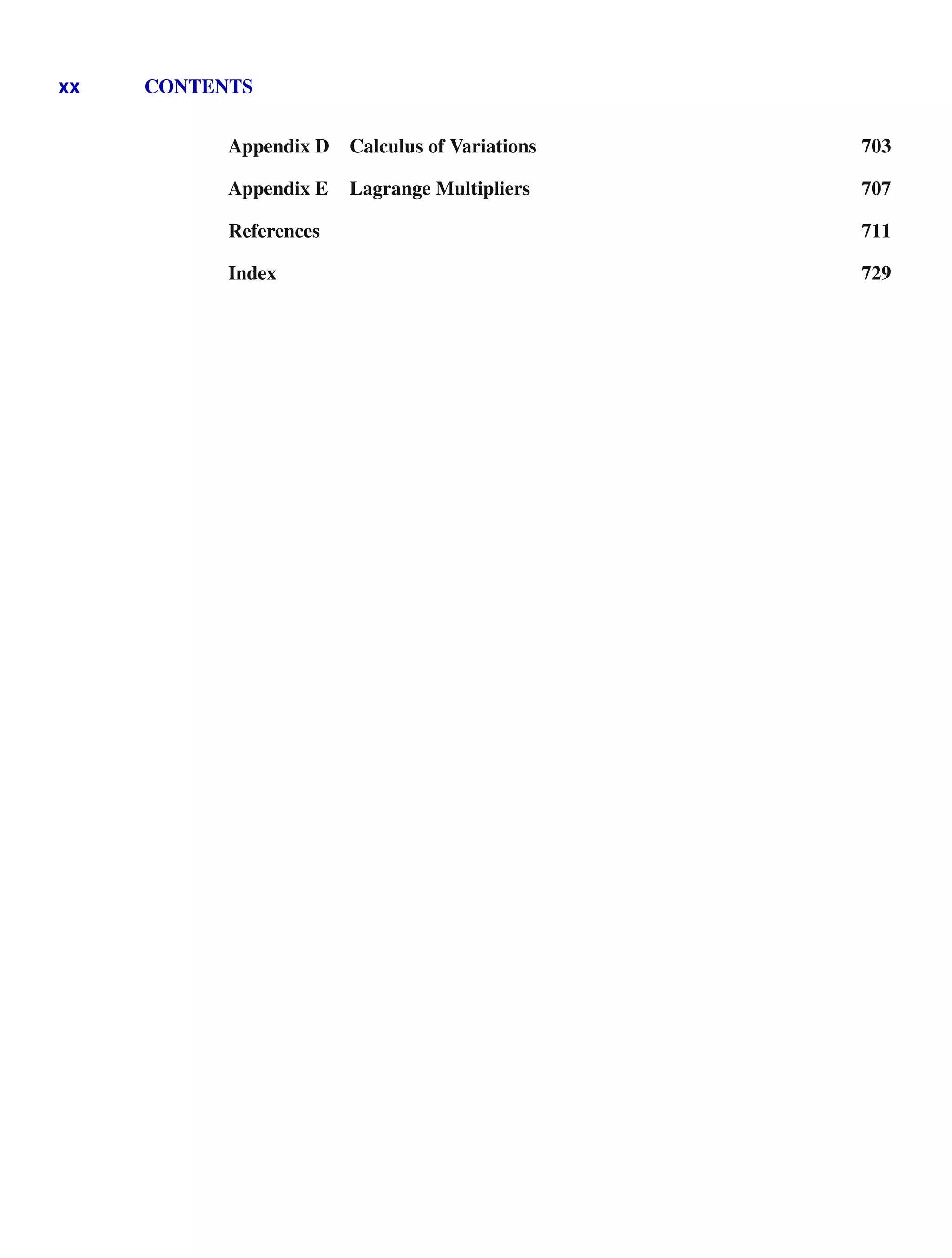 xx CONTENTS
Appendix D Calculus of Variations 703
Appendix E Lagrange Multipliers 707
References 711
Index 729
 
