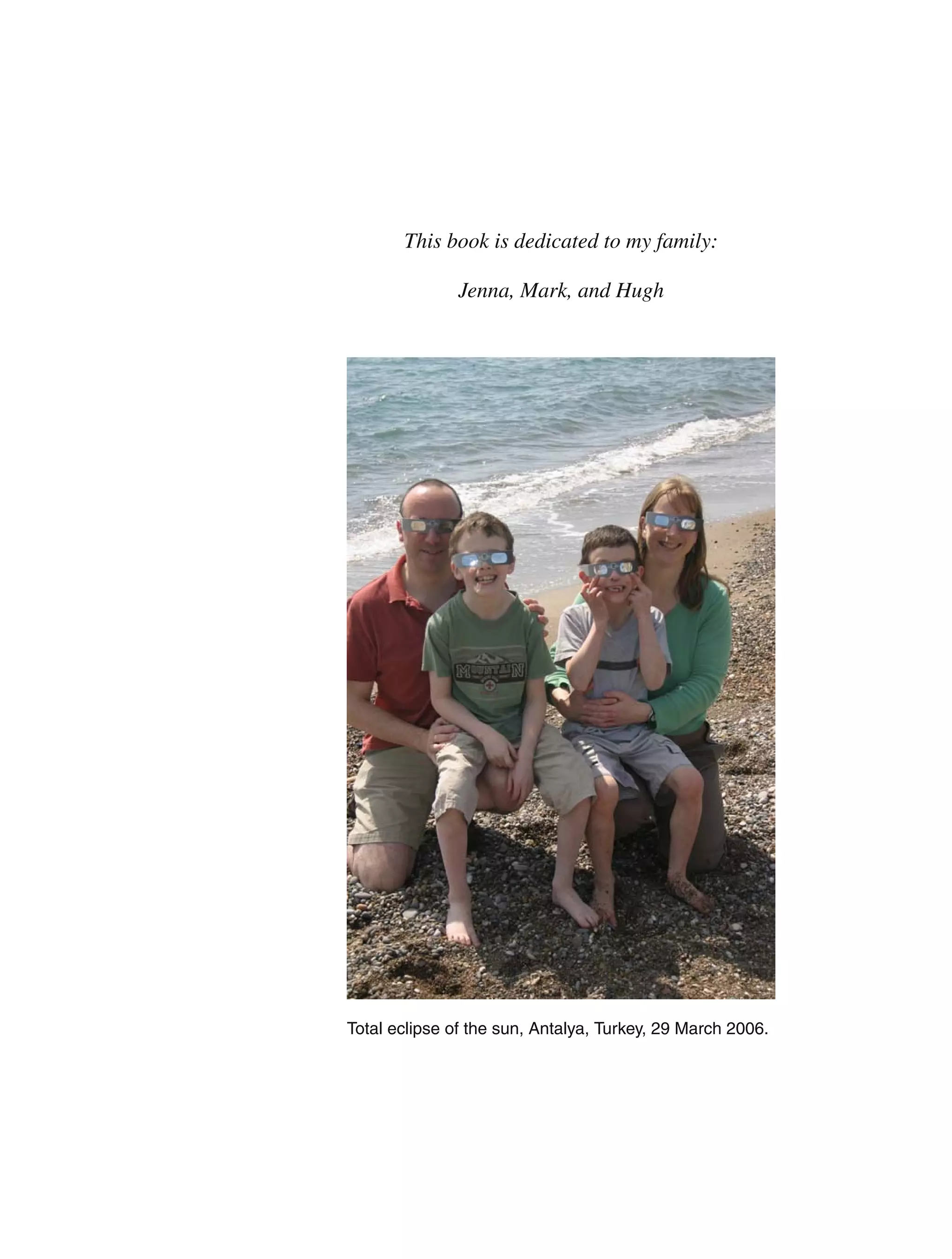 This book is dedicated to my family:
Jenna, Mark, and Hugh
Total eclipse of the sun, Antalya, Turkey, 29 March 2006.
 