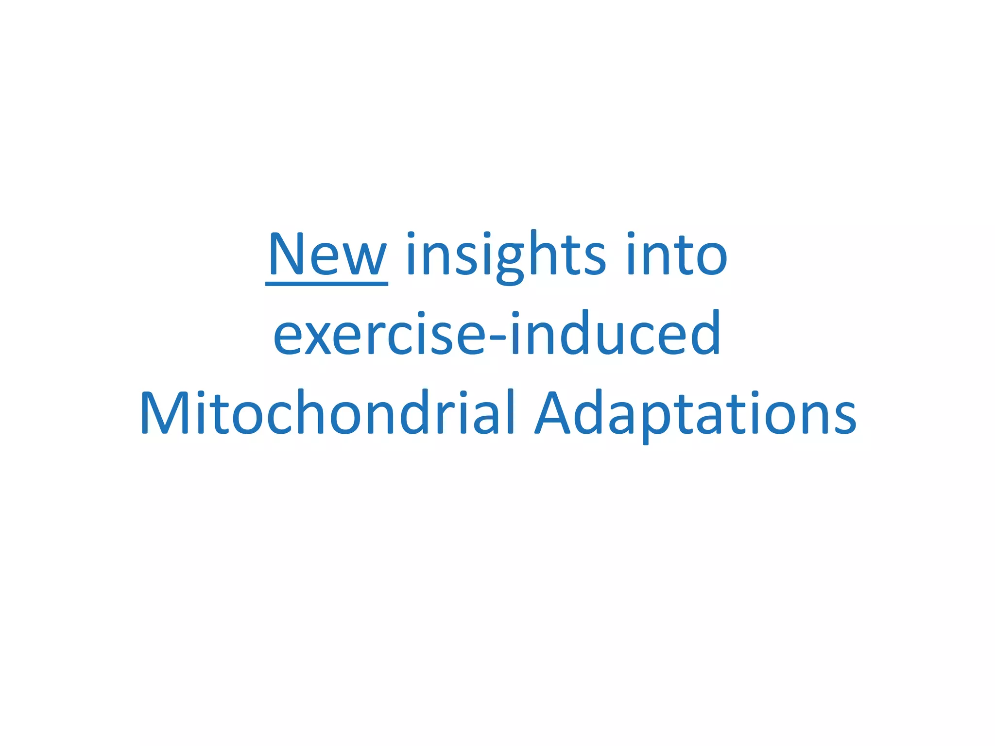 New insights into
exercise-induced
Mitochondrial Adaptations
 