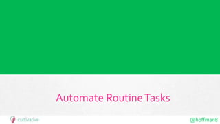 @hoffman8
Automate RoutineTasks
 