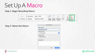 @hoffman8
SetUpAMacro
Step 1: Begin Recording Macro
Step 2: Name the Macro
 