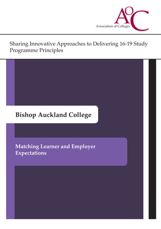 Sharing Innovative Approaches to Delivering 16-19 Study
Programme Principles
Bishop Auckland College
Matching Learner and Employer
Expectations
 