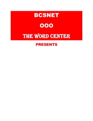 BCSNET OOO THE WORD CENTER 
PRESENTS  