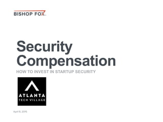 Security
CompensationHOW TO INVEST IN STARTUP SECURITY
April 8, 2015
 