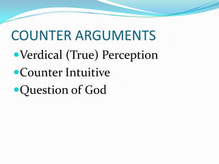 COUNTER ARGUMENTS
Verdical (True) Perception
Counter Intuitive
Question of God
 