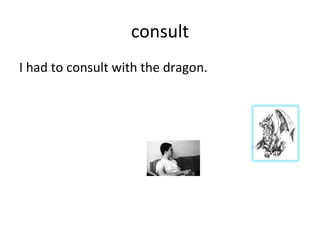 consult I had to consult with the dragon. 