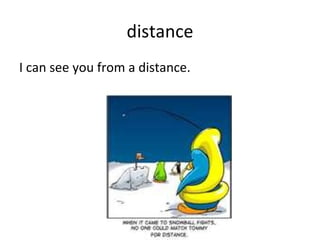 distance I can see you from a distance. 