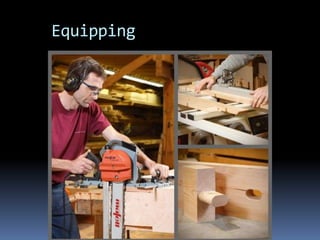 Equipping
 Carpenter
 