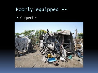 Poorly equipped --
 Carpenter
 