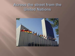 Across the street from the United Nations 