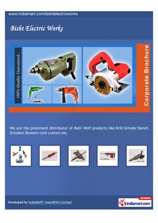 We are the prominent distributor of Ralli Wolf products like Drill Grinder Bench
Grinders Blowers core cutters etc.
 