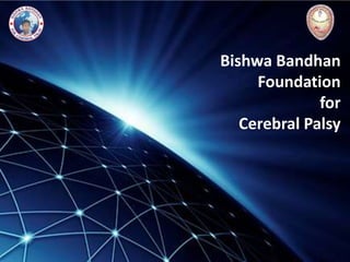 Bishwa Bandhan
Foundation
for
Cerebral Palsy
 