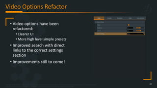 Copyright © 2023 Bohemia Interactive Simulations | All other trademarks or copyrights are the property of their respective owners. All Rights Reserved.
Use or disclosure of the data contained on this sheet is subject to the restriction on the title page of this document.
Video Options Refactor
22
• Video options have been
refactored:
• Clearer UI
• More high level simple presets
• Improved search with direct
links to the correct settings
section
• Improvements still to come!
 
