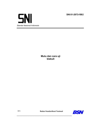 Standar Nasional Indonesia
Mutu dan cara uji
biskuit
ICS Badan Standardisasi Nasional
SNI 01-2973-1992
 