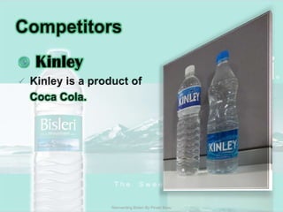 CompetitorsKinleyKinley is a product of Coca Cola. Reinventing Bisleri By Pinaki Basu