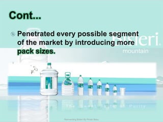 Cont...Penetrated every possible segment of the market by introducing more pack sizes.  Reinventing Bisleri By Pinaki Basu
