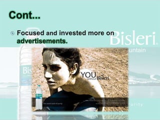 Cont...Focused and invested more on advertisements.Reinventing Bisleri By Pinaki Basu