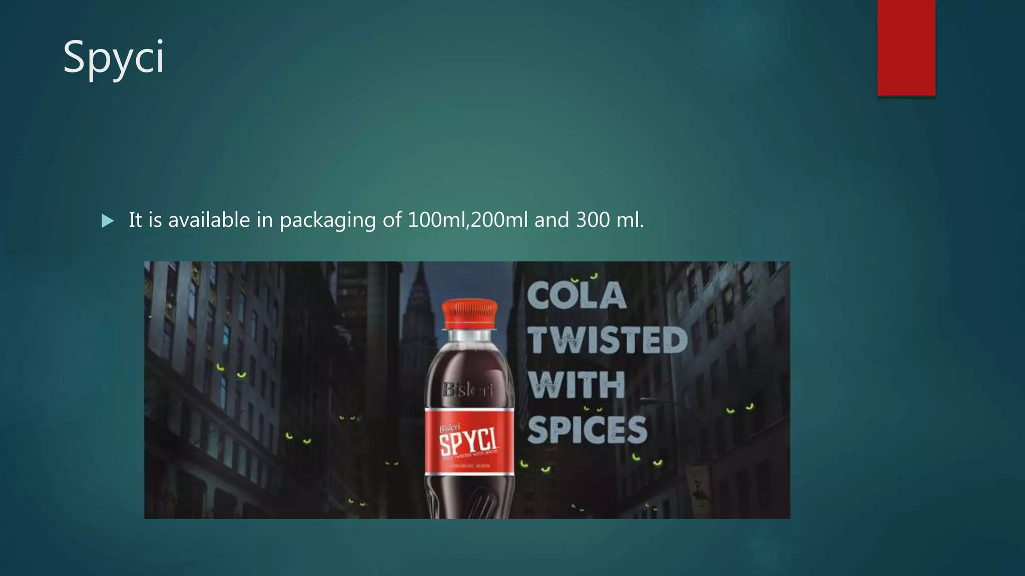 Spyci
 It is available in packaging of 100ml,200ml and 300 ml.
 