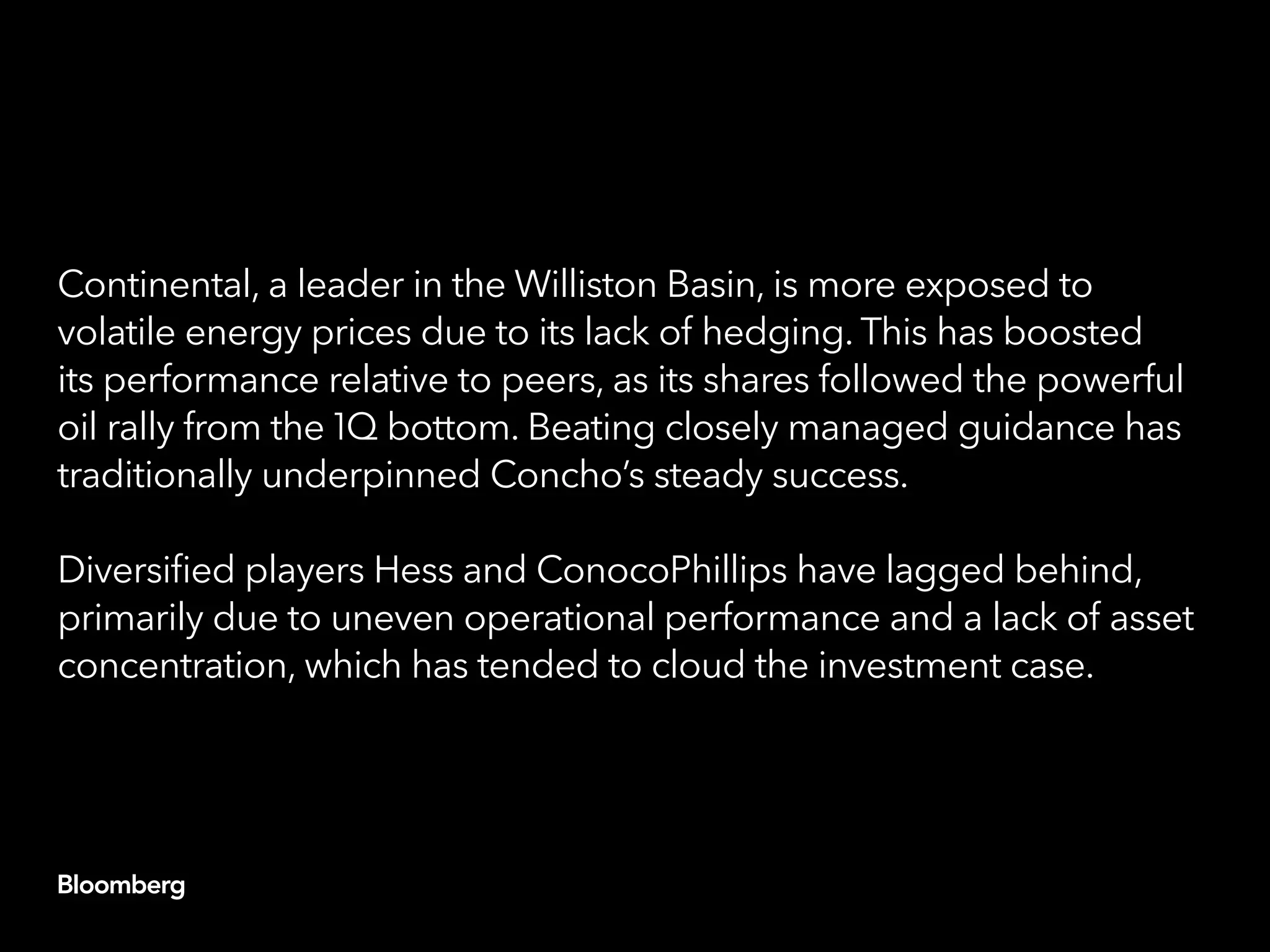 Continental, a leader in the Williston Basin, is more exposed to
volatile energy prices due to its lack of hedging. This has boosted
its performance relative to peers, as its shares followed the powerful
oil rally from the 1Q bottom. Beating closely managed guidance has
traditionally underpinned Concho’s steady success.
Diversified players Hess and ConocoPhillips have lagged behind,
primarily due to uneven operational performance and a lack of asset
concentration, which has tended to cloud the investment case.
 