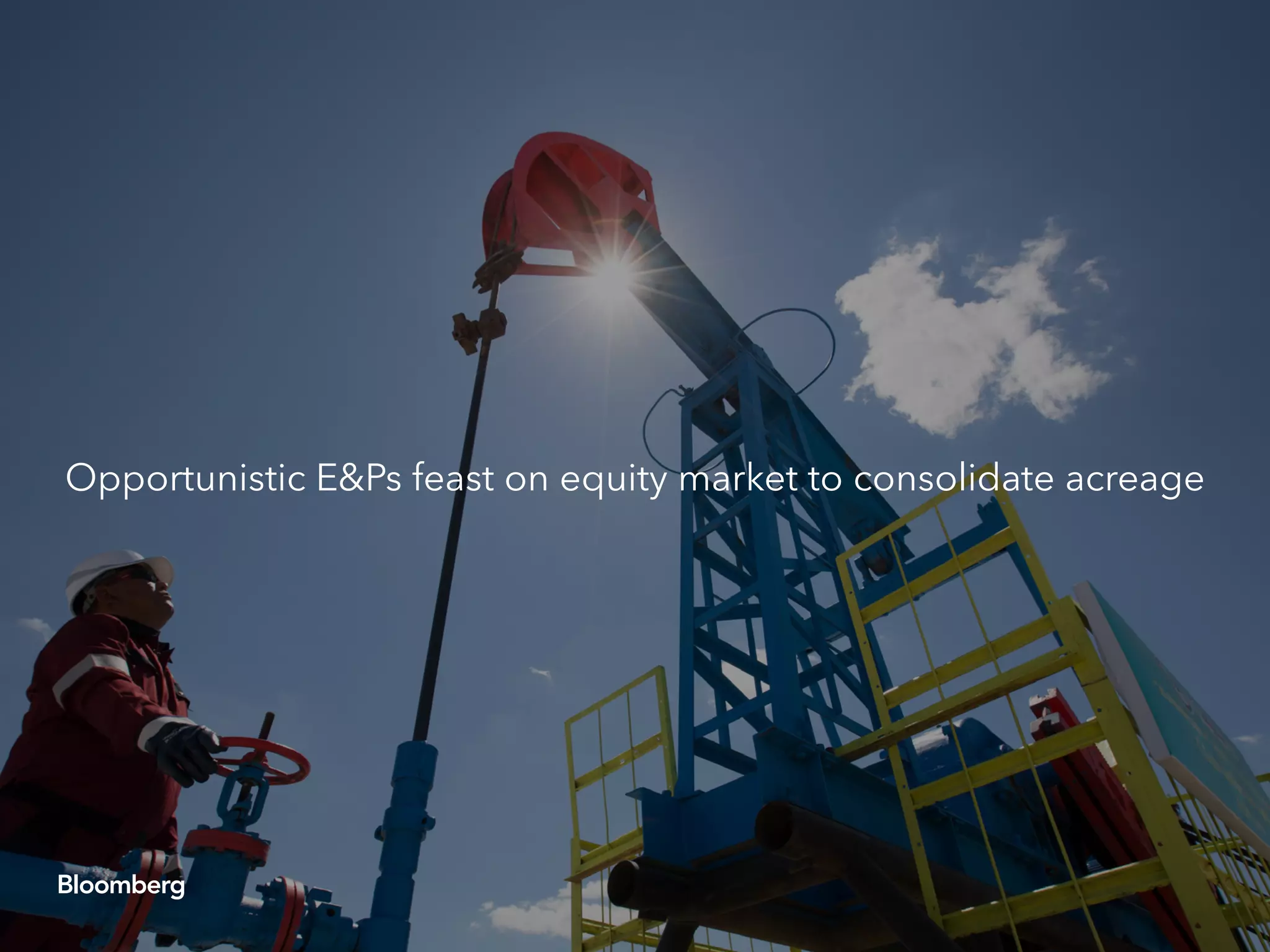 Opportunistic E&Ps feast on equity market to consolidate acreage
 