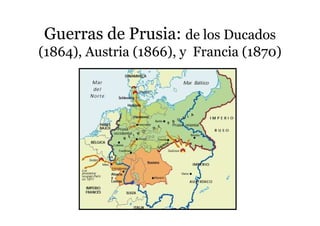 Guerras de Prusia: de los Ducados
(1864), Austria (1866), y Francia (1870)
 