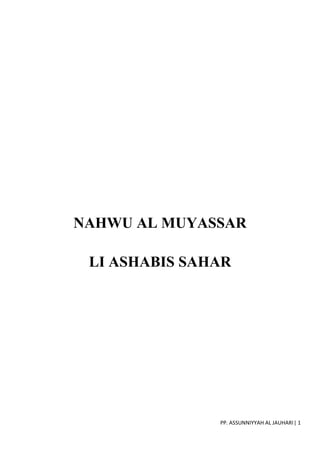 PP. ASSUNNIYYAH AL JAUHARI| 1
NAHWU AL MUYASSAR
LI ASHABIS SAHAR
 