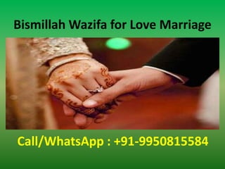 Bismillah Wazifa for Love Marriage
Call/WhatsApp : +91-9950815584
 
