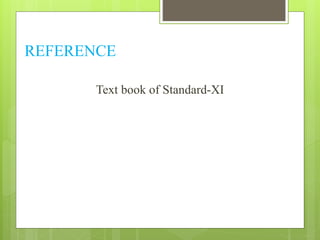 REFERENCE 
Text book of Standard-XI 
 