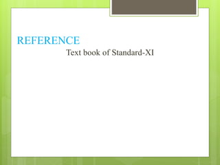 REFERENCE 
Text book of Standard-XI 
 