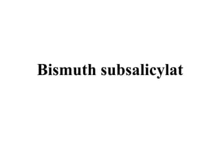 Bismuth subsalicylat
 