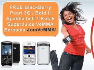 FREE BlackBerryPearl 3G / Bold IIApabilabeli 1 KotakSuperJuiceVeMMABersamaJomVeMMA!
