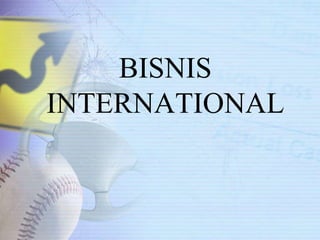 BISNIS
INTERNATIONAL
 