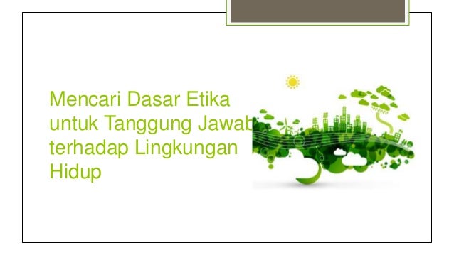 Bisnis, lingkungan hidup, dan etika