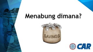 Menabung dimana?
 