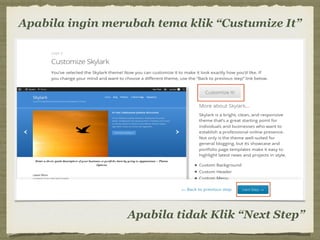 Apabila ingin merubah tema klik “Custumize It”
Apabila tidak Klik “Next Step”
 
