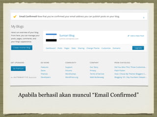 Apabila berhasil akan muncul “Email Confirmed”
 