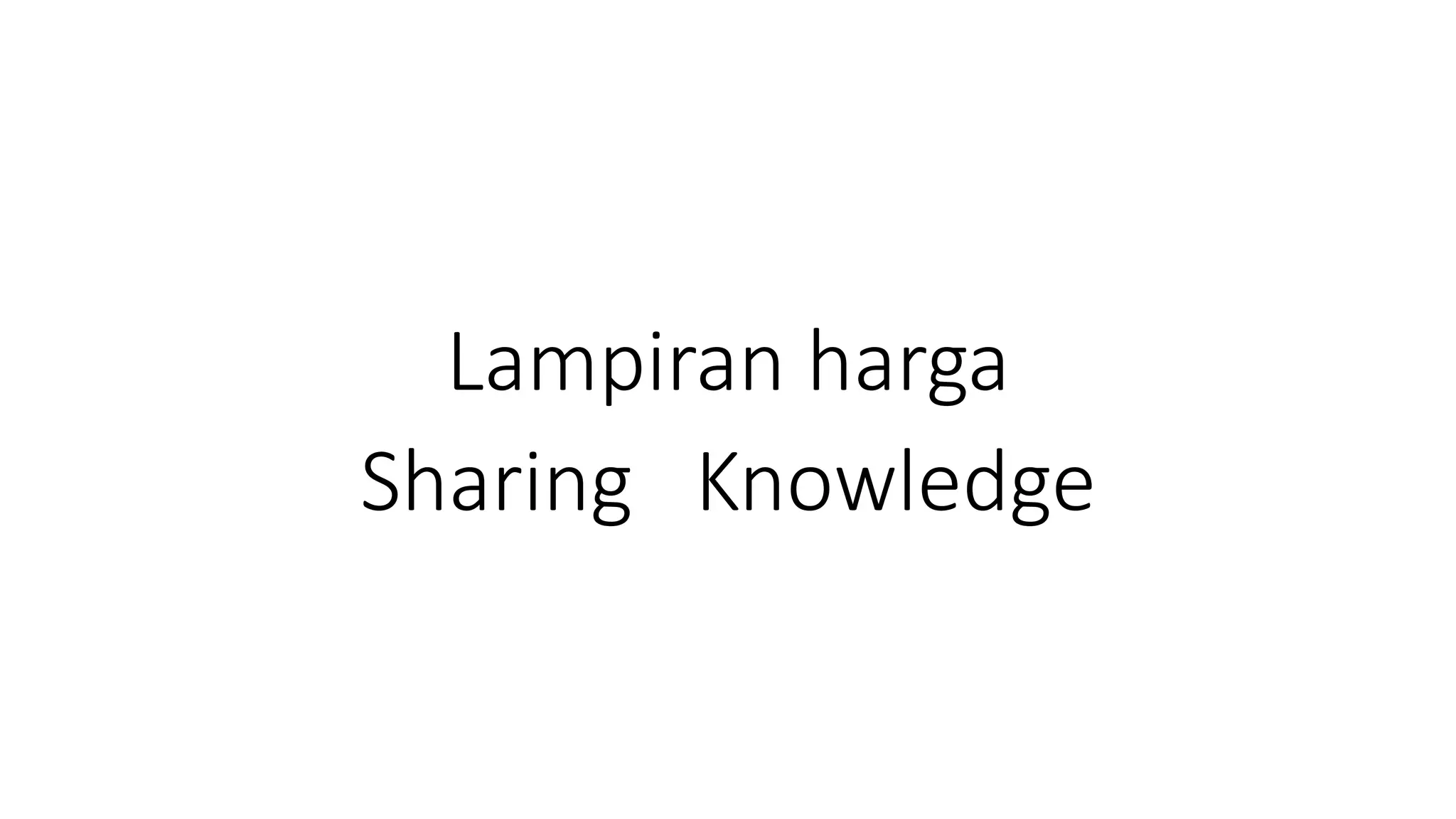 Lampiran harga
Sharing Knowledge
 