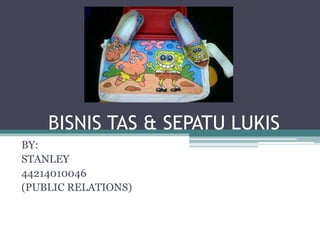 BISNIS TAS & SEPATU LUKIS
BY:
STANLEY
44214010046
(PUBLIC RELATIONS)
 