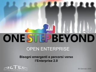 OPEN ENTERPRISE
Bisogni emergenti e percorsi verso
         l’Enterprise 2.0

                                     30 Gennaio 2009
 