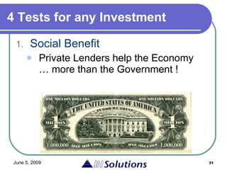 4 Tests for any Investment Social Benefit Private Lenders help the Economy … more than the Government ! 